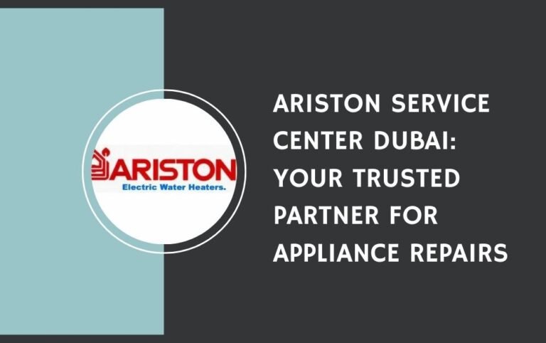 Ariston Service Center Dubai: Your Trusted Partners for Appliance