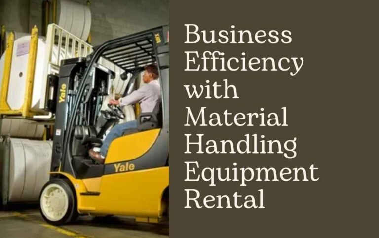 Business Efficiency with Material Handling Equipment Rental