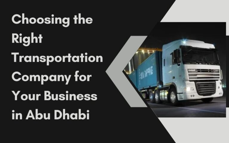 Right Transportation Company for Your Business in Abu Dhabi
