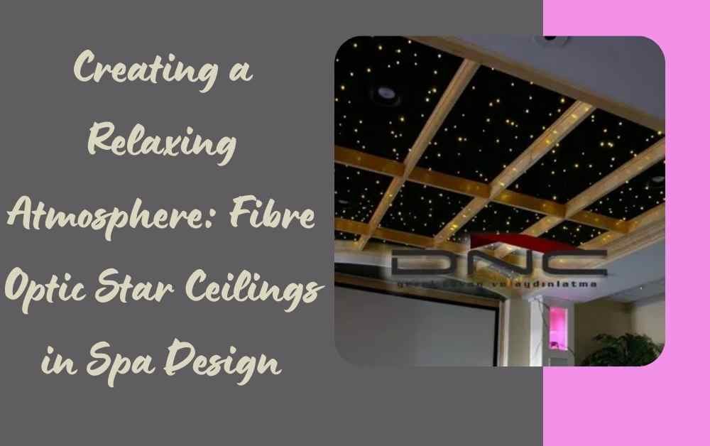 Creating a Relaxing Atmosphere Fibre Optic Star Ceilings in Spa Design