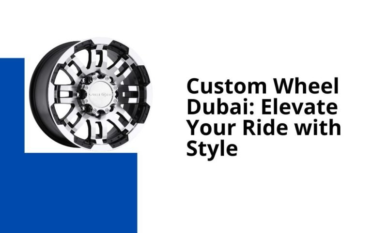 Custom Wheel Dubai: Elevate Your Ride with Style