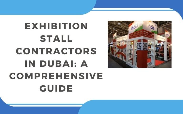 Exhibition Stall Contractors in Dubai: A Comprehensive Guide