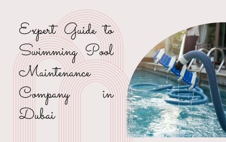 Expert Guide to Swimming Pool Maintenance Company in Dubai
