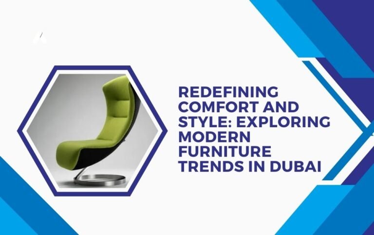 Redefining Comfort and Style: Exploring Modern Furniture Dubai
