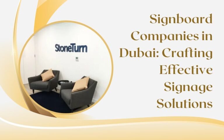 Signboard Companies in Dubai: Crafting Effective Signage Solutions