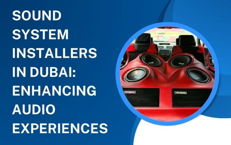 Sound System Installers in Dubai: Enhancing Audio Experiences