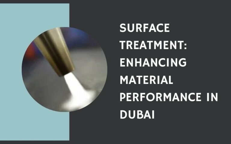 Surface Treatment: Enhancing Material Performance in Dubai