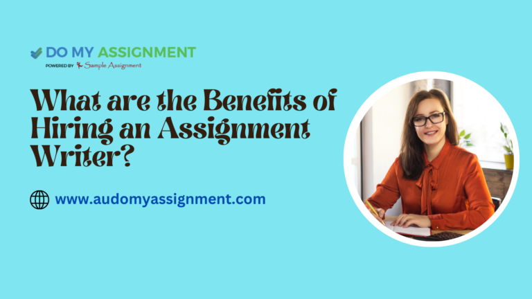 What are the Benefits of Hiring an Assignment Writer?