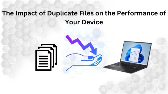 The Impact of Duplicate Files on Your Device's Performance