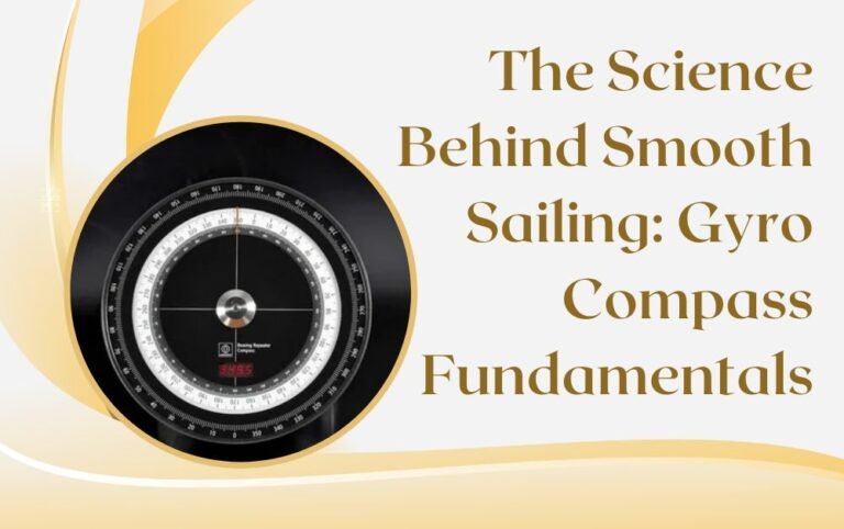 The Science Behind Smooth Sailing: Gyro Compass Fundamentals