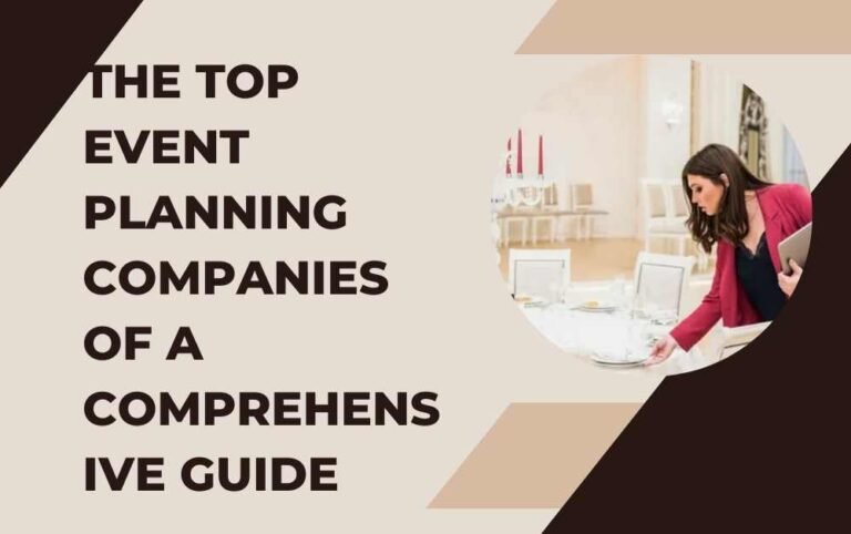 The Top Event Planning Companies: A Comprehensive Guide