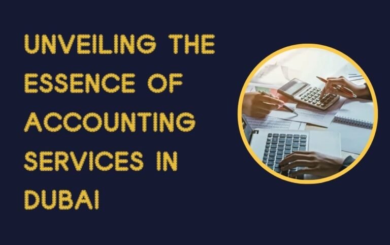 Unveiling the Essence of accounting services in Dubai