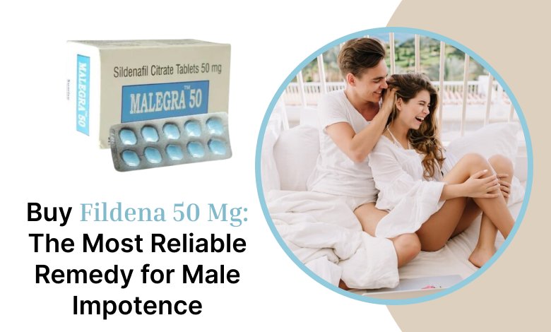 Buy Fildena 50 Mg: The Most Reliable Remedy for Male Impotence
