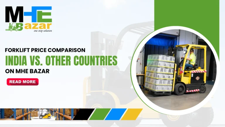 Forklift Price Comparison: India vs. Other Countries on MHE Bazar